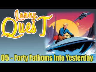 1986 - the new adventures of jonny quest - 05 - forty fathoms into yesterday